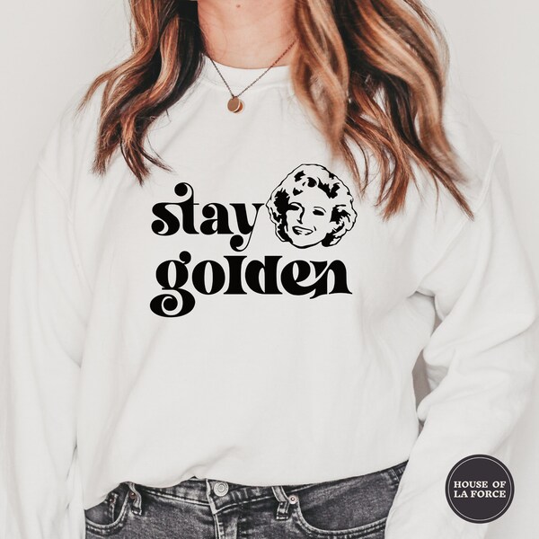 Stay Golden Betty White Sweatshirt, Stay Golden, Golden Girls Shirt , 80's TV Sitcom , Rose, Blanche, Dorothy, Sophia, Golden Years