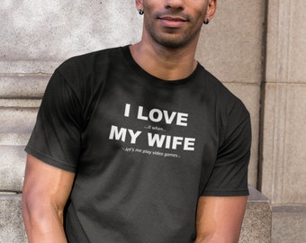 I Love My Wife, Gaming TShirt, Gamer Shirt, Funny TShirt, Funny Husband Shirt, Video Game Shirt, Gamer Husband Gift, Anniversary Gift