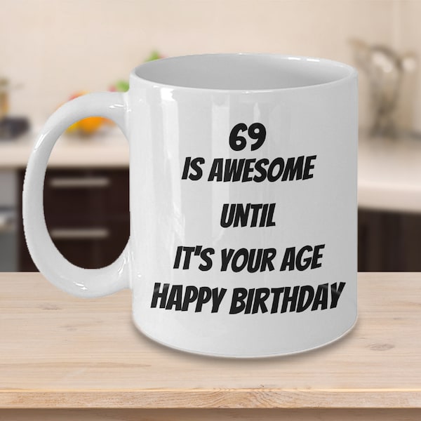 69th Birthday Coffee mug, 69th Birthday present, Gift for 69th Birthday, Happy 69th Birthday, Funny 69th Birthday gift, 69 year old Birthday
