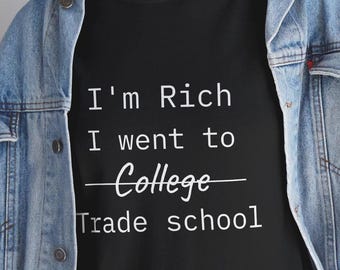 Trade School Unisex Tee Shirt, I&#39;m Rich Trade School Grad, Trade School Graduate Gift, Successful Tradesman Tee, Trade School Pride, Student