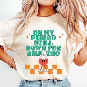 On My Period Still Down For Anal Tho Shirt, Embarrassing Shirt, Funny Raunchy Shirt Exchange, Dirty Joke Shirt, Retro Inappropriate Shirt