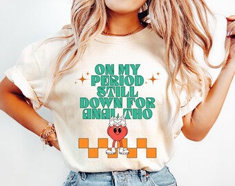 On My Period Still Down For Anal Tho Shirt, Embarrassing Shirt, Funny Raunchy Shirt Exchange, Dirty Joke Shirt, Retro Inappropriate Shirt