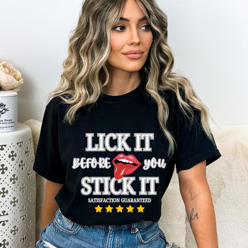 Lick It Before You Stick It Shirt, Funny Raunchy Shirt Exchange, Dirty Shirt Exchange, Inappropriate Girls Trip Shirt, Unhinged Shirts Black