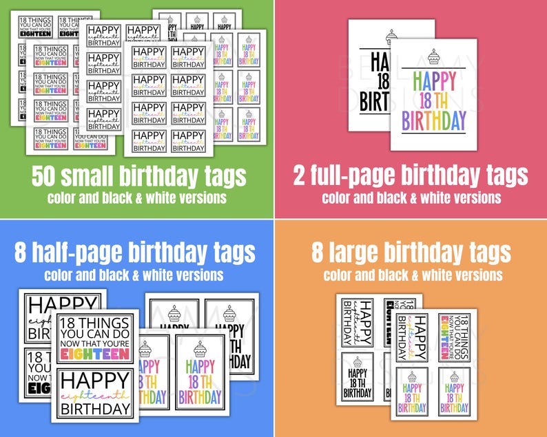 May include: Printable 18th birthday tags in various sizes. Includes 50 small tags, 8 half-page tags, 8 large tags, and 2 full-page tags. Color and black and white versions are available.