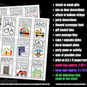May include: A set of 63 printable milestone tags featuring various life events, such as "Become a Taxi Driver", "Go to Jail", "Open a Brokerage Account", "Rent Your Own Apartment", "Purchase Pepper Spray", "Bungee Jump", "Apply for Credit Cards", "Obtain a 10-Year Passport", "Sky Dive", "Move Out and Live Alone", "Purchase, Register & Insure a Car", and "Open a Bank Account". The tags are designed in a colorful cartoon style and come in two sizes: 2.25 x 3.25 inches and 4 x 5.5 inches.