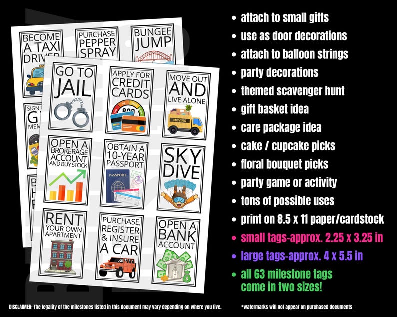 May include: A set of 63 printable milestone tags featuring various life events, such as "Become a Taxi Driver", "Go to Jail", "Open a Brokerage Account", "Rent Your Own Apartment", "Purchase Pepper Spray", "Bungee Jump", "Apply for Credit Cards", "Obtain a 10-Year Passport", "Sky Dive", "Move Out and Live Alone", "Purchase, Register & Insure a Car", and "Open a Bank Account". The tags are designed in a colorful cartoon style and come in two sizes: 2.25 x 3.25 inches and 4 x 5.5 inches.