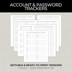 May include: A collection of white printable account and password trackers. The text "ACCOUNT & PASSWORD TRACKERS" is at the top. The bottom text reads "EDITABLE & READY-TO-PRINT VERSIONS" and "7 PAGES - 8.5X11 PRINTABLE PDF".