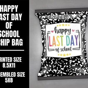 May include: A black and white chip bag with a notebook paper design. The bag features the text "Happy Last Day of School" in colorful letters. The printed size is 8.5x11 inches, and the assembled size is 5x8 inches.