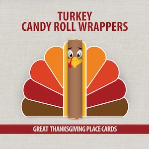 May include: Turkey candy roll wrappers featuring a brown cylindrical body with a cartoon turkey face, yellow beak, and red wattle. The tail consists of layered orange, red, and brown fan-shaped segments. Text reads TURKEY CANDY ROLL WRAPPERS and GREAT THANKSGIVING PLACE CARDS.