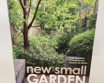 New Small Garden Contemporary Principles, Planting and Practice, Noel Kingsbury, UK (2016)
