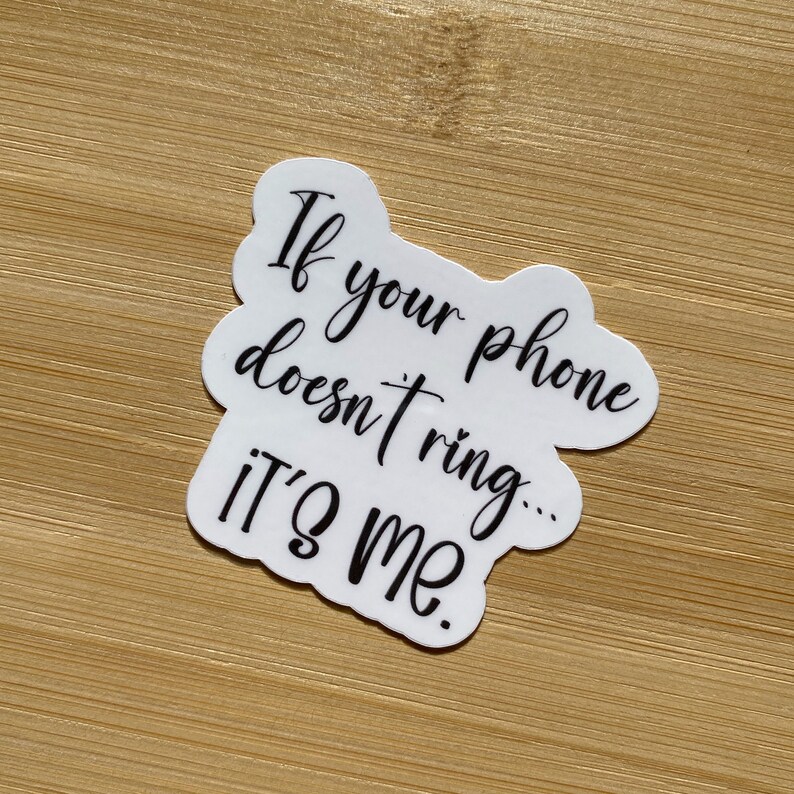 Funny Sassy Sticker If Your Phone Doesnt Ring Its Me Etsy