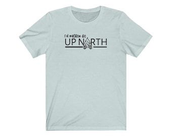 Michigan I'd Rather Be Up North T-Shirt
