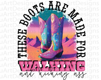 Cowgirl boots made for walking PNG, Western girl PNG, Loves Boots Sublimation, Cowboy boots PNG, Western Sublimation, cowgirl boots tshirt