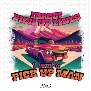 Pick up Lines PNG, Western girl PNG, Country places Sublimation Designs, Western Sublimation, Want a pickup man png, love truck guys png