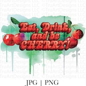 May include: Watercolor illustration of red cherries with a green background and the text "Eat, Drink and be Cherry!" in a retro font.