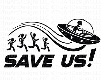 Alien svg, Save us svg, UFO svg, Alien abduction png, alien png, ufo disclosure t-shirt artwork, abduct me tshirt art, alien UFO t-shirt art