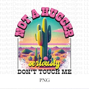 Kein Hugger PNG, Western PNG, Fass mich nicht an Sublimationsentwürfe, Cowgirl PNG, Boho-Shirt-Design, Png Clipart, Kaktus Sublimation Png