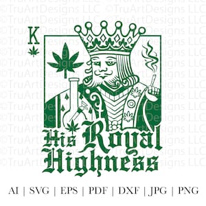 Unkraut SVG-Datei, His Royal Highness SVG, King of Weed, Marihuana SVG für Männer, Cannabis SVG, Rauchen Unkraut SVG, Hohe SVG, Rolling Tray SVG, King SVG