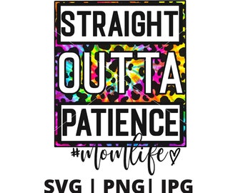 Straight Outta Patience SVG Straight Outta Patience PNG Straight Outta Patience Mom Life png Leopard Straight Outta Patience Mom Life Svg