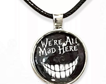 ALICE IN WONDERLAND , We’re All Mad Here,  Glass Cabochon Necklace