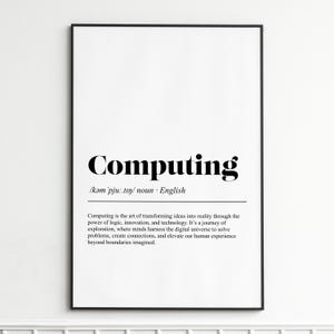 May include: A black framed print featuring the word "Computing" in a large, black font. Underneath is the phonetic pronunciation and the word "noun - English". The definition of computing is printed below.