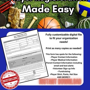 May include: A digital printable sports player registration form with a colourful background of sports equipment. The form includes sections for player contact information, medical information, parent contact information, volunteer sign up, fundraising, and player shirt, pants, and hat sizes. The text "Sports Player Registration Made Easy" is at the top of the image. The text "INSTANT DOWNLOAD" is at the bottom of the image.