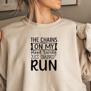 The Chains Of My Mood Swing Just Snapped, Run SVG, Snarky Svg, Snarky Sayings Svg, Sarcastic SVG, Rude Quotes Svg, Commercial Use