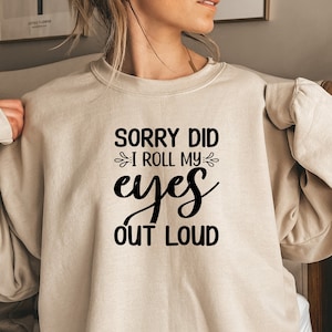 Sorry Did I Roll My Eyes Out Loud SVG, Funny SVG, Sarcastic SVG, , Sassy Svg, Snarky Svg, Humorous Svg, Sarcasm Svg