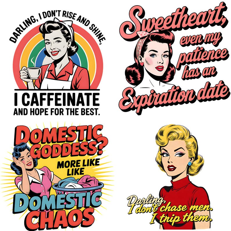 May include: Four retro-style illustrations with text. One says "Darling, I don't rise and shine, I caffeinate and hope for the best." Another says "Sweetheart, even my patience has an expiration date."