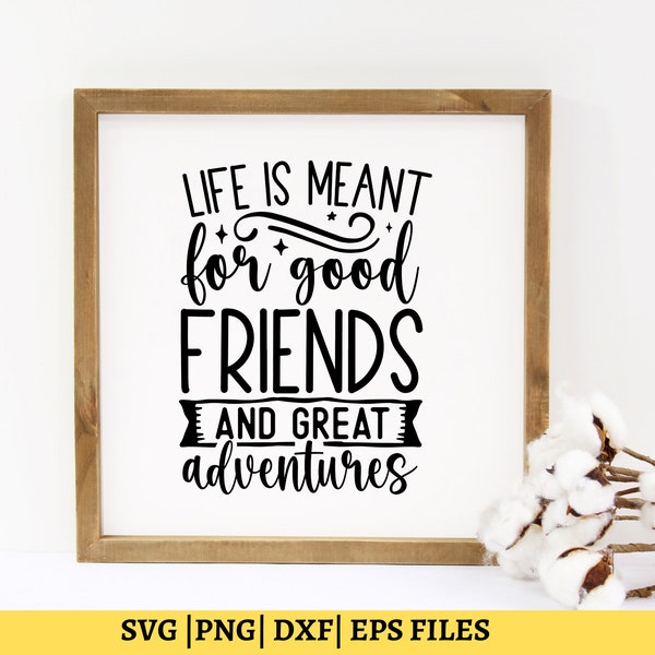 Life Is Meant For Good Friends And Great Adventures SVG, Best Friends SVG, Friendship Svg, Camping SVG, Commercial Use