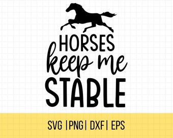 Horses Keep Me Stable SVG, Horse Lover Svg, Horse Svg, Equestrian Svg, Horse Trainer Svg, Farmhouse Svg, Cricut Cut File