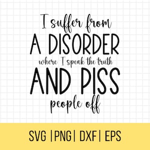 SVG sarcástico, sufro de un trastorno en el que digo la verdad, Snarky Svg, Sassy Svg, Adult Humor Svg, Citas divertidas Svg