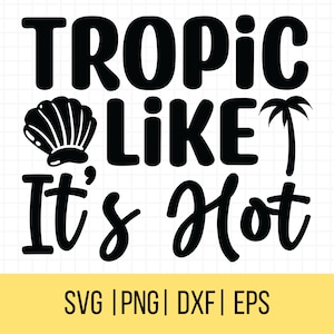 Tropic Like It&#39;s Hot SVG: Summer Vacation Quote (Digital Download)