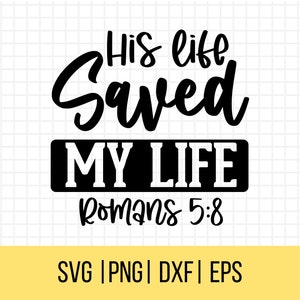 Svg cristiano, La sua vita mi ha salvato la vita Romani 5:8, Svg ispiratore, Svg scritturale, Citazione cristiana Svg, Cricut Cut File