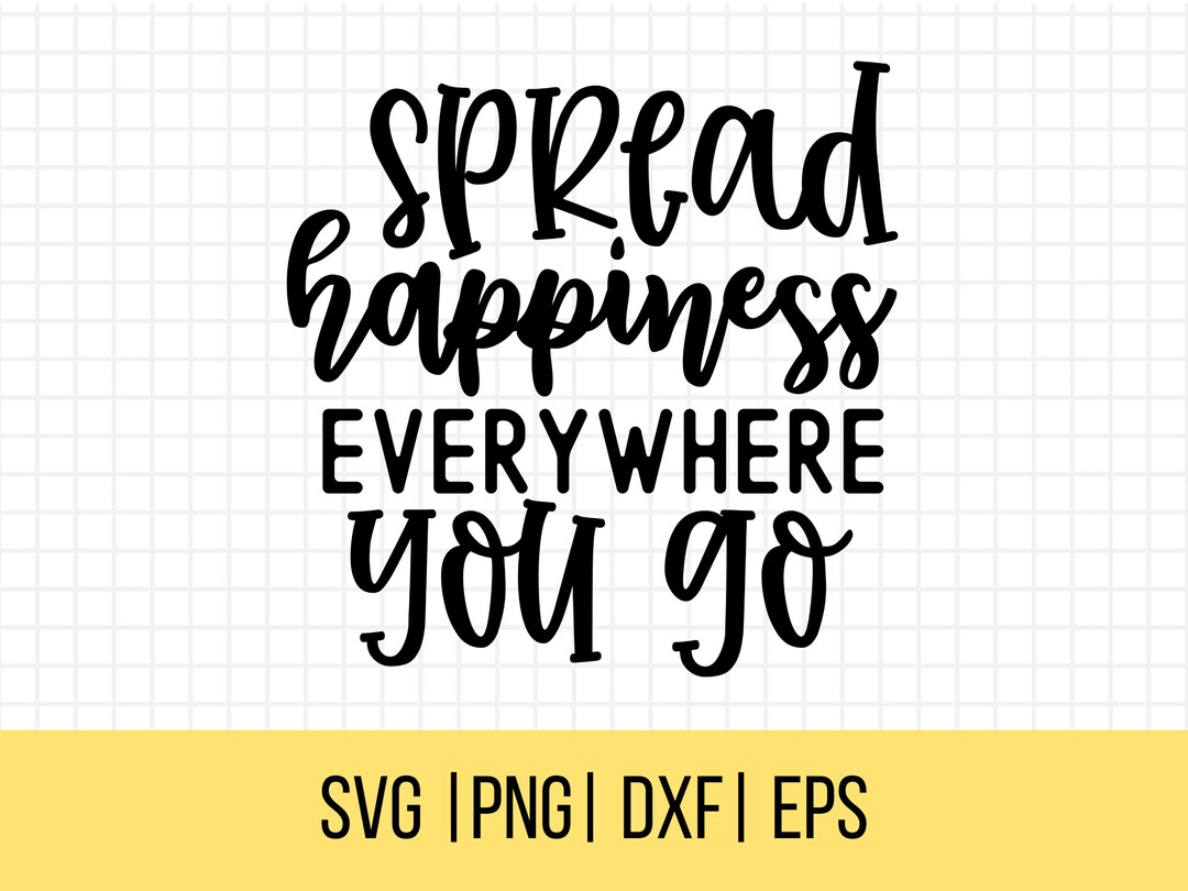 Spread Happiness Wherever You Go SVG, Inspirational Svg, Inspirational