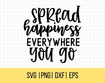 Spread Happiness Wherever You Go Svg Inspirational Svg Etsy Spread Happiness Wherever You Go Svg Inspirational Svg Etsy