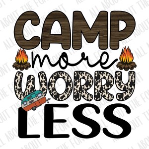 May include: A graphic design with the text "Camp More Worry Less" in black letters. The word "worry" is in a brown and white cow print pattern. There are two small campfire images with orange flames on either side of the word "more". A small blue and orange camper van is below the text.