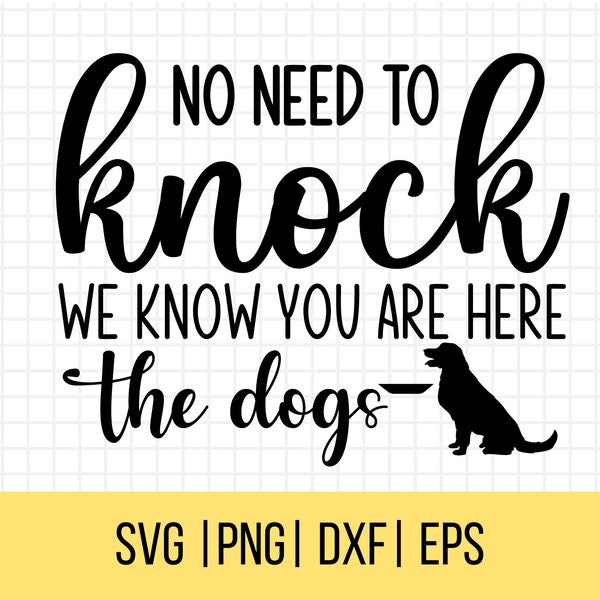 No Need To Knock, We Know You're Here - The Dogs SVG, Doormat svg, Welcome svg, Front door sign SVG,  Doormat Svg