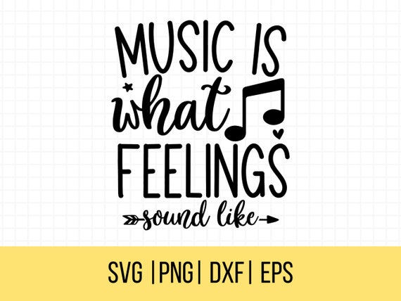 Music SVG, Music Is What Feelings Sound Like Svg, Music Teacher Svg, Musician Svg, Commercial Use, Instant Download