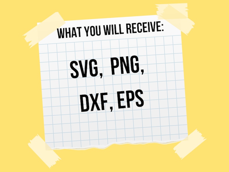 May include: A white piece of paper with blue grid lines, taped to a yellow background. The paper has the text "WHAT YOU WILL RECEIVE:" at the top and the text "SVG, PNG, DXF, EPS" in black letters.