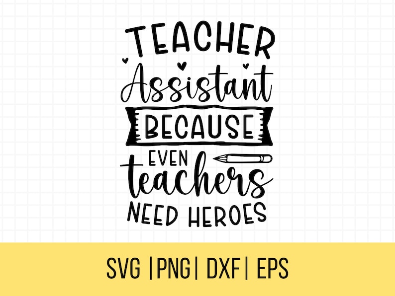 May include: Black and white text graphic that reads "Teacher Assistant Because Even Teachers Need Heroes". The text is in a handwritten style with a pencil icon.