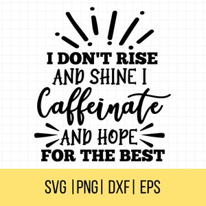 Eu não me levanto e brilho, eu tomo cafeína e espero o melhor SVG, citações engraçadas de café Svg, SnarkySvg, caneca de café fofa Svg