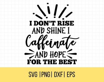 No me levanto y brillo, tomo cafeína y espero el mejor SVG, citas divertidas de café svg, SnarkySvg, linda taza de café svg