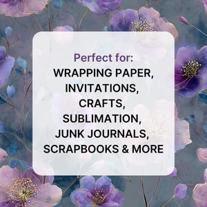 May include: A floral design featuring purple and blue flowers against a dark backdrop. Text on the image reads: WRAPPING PAPER, INVITATIONS, CRAFTS, SUBLIMATION, JUNK JOURNALS, SCRAPBOOKS & MORE.