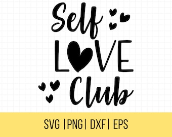 Self Love Club SVG, Inspirational Svg, Motivational Svg, Girl Power Clip Svg, Cut File, T Shirt Svg, Inspiring Quotes Svg
