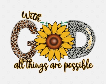 Christian PNG Sublimation, With God All Things Are Possible Sunflower Png,  Western God Png, Commercial Use