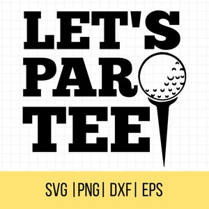 Let's ParTee SVG, Golfer Svg, Golfing Svg, Fathers Day Svg, Golf Dad SVG, Fathers Day Shirt Svg, Gift For Dad, Commercial Use