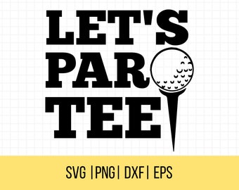 Let&#39;s ParTee SVG, Golfer Svg, Golfing Svg, Fathers Day Svg, Golf Dad SVG, Fathers Day Shirt Svg, Gift For Dad, Commercial Use