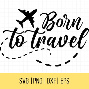 Nato per viaggiare SVG, Avventure SVG, Aereo Svg, Citazioni di viaggio Svg, Clipart di viaggio, Uso commerciale