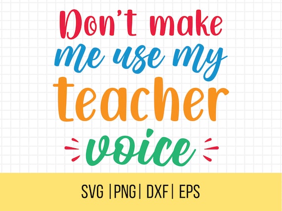Dont Make Me Use My Teacher Voice - Funny Quote T-Shirt Dont Make Me Use My Teacher Voice - Funny Quote T-Shirt